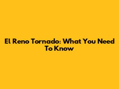El Reno Tornado: What You Need To Know