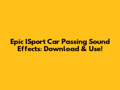 Epic ISport Car Passing Sound Effects: Download & Use!