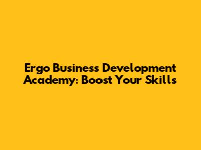 Ergo Business Development Academy: Boost Your Skills