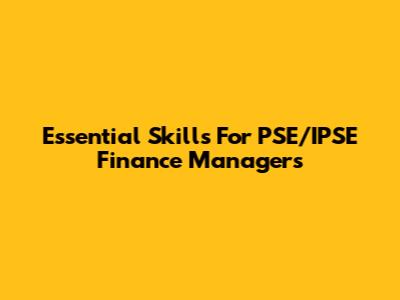 Essential Skills For PSE/IPSE Finance Managers