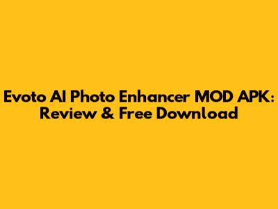 Evoto AI Photo Enhancer MOD APK: Review & Free Download