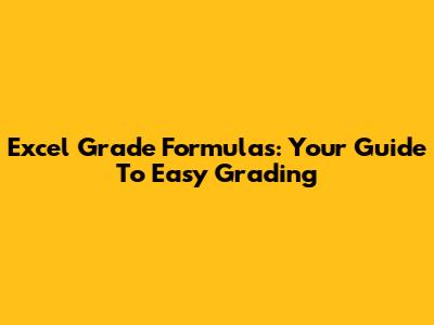 Excel Grade Formulas: Your Guide To Easy Grading