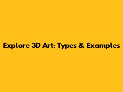 Explore 3D Art: Types & Examples