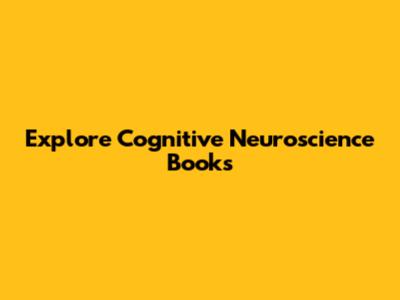 Explore Cognitive Neuroscience Books