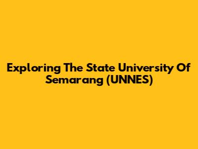 Exploring The State University Of Semarang (UNNES)