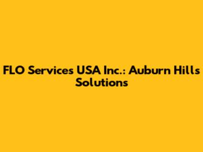 FLO Services USA Inc.: Auburn Hills Solutions
