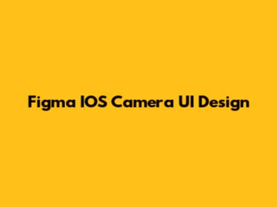 Figma IOS Camera UI Design