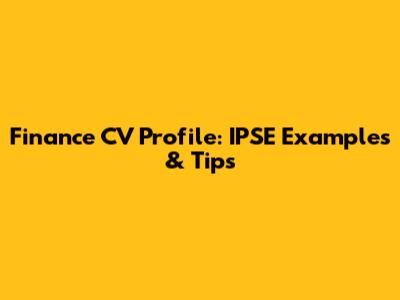 Finance CV Profile: IPSE Examples & Tips