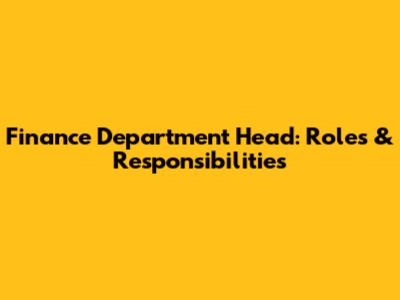 Finance Department Head: Roles & Responsibilities