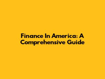 Finance In America: A Comprehensive Guide