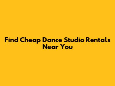 Find Cheap Dance Studio Rentals Near You