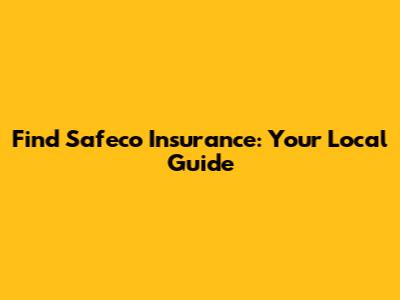 Find Safeco Insurance: Your Local Guide