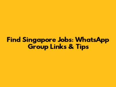 Find Singapore Jobs: WhatsApp Group Links & Tips