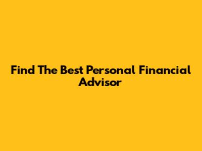 Find The Best Personal Financial Advisor