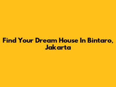 Find Your Dream House In Bintaro, Jakarta