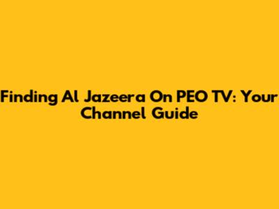 Finding Al Jazeera On PEO TV: Your Channel Guide