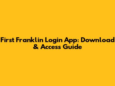 First Franklin Login App: Download & Access Guide