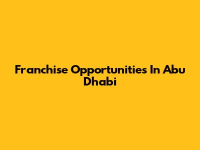 Franchise Opportunities In Abu Dhabi