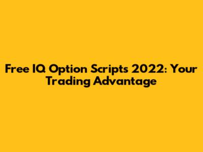 Free IQ Option Scripts 2022: Your Trading Advantage