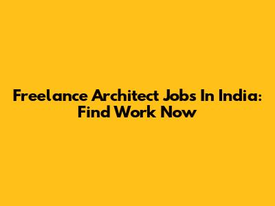 Freelance Architect Jobs In India: Find Work Now