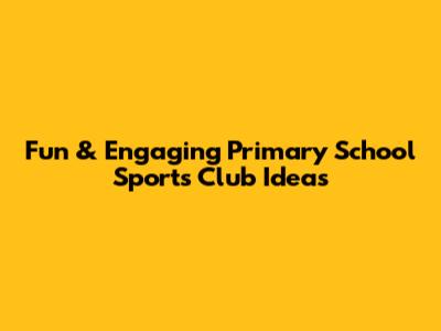 Fun & Engaging Primary School Sports Club Ideas