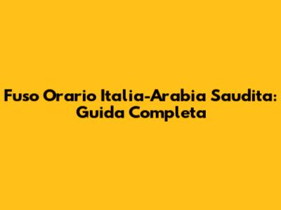 Fuso Orario Italia-Arabia Saudita: Guida Completa