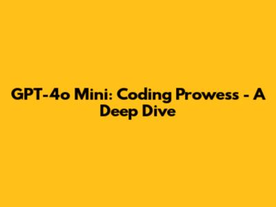 GPT-4o Mini: Coding Prowess - A Deep Dive