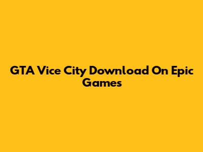 GTA Vice City Download On Epic Games