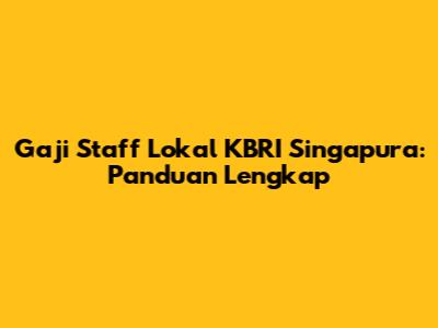 Gaji Staff Lokal KBRI Singapura: Panduan Lengkap