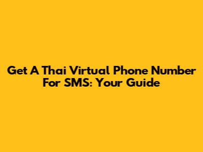 Get A Thai Virtual Phone Number For SMS: Your Guide