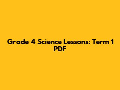 Grade 4 Science Lessons: Term 1 PDF