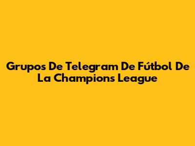 Grupos De Telegram De Fútbol De La Champions League