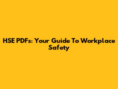 HSE PDFs: Your Guide To Workplace Safety