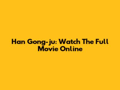 Han Gong-ju: Watch The Full Movie Online