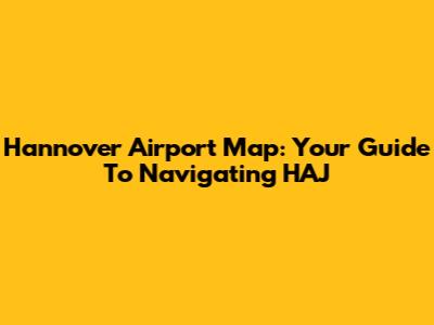 Hannover Airport Map: Your Guide To Navigating HAJ
