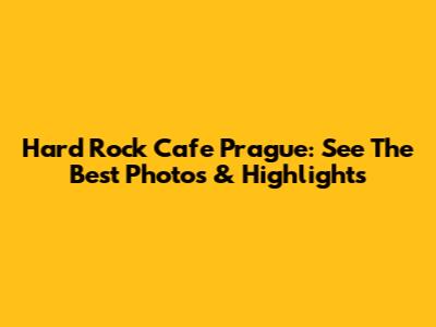 Hard Rock Cafe Prague: See The Best Photos & Highlights