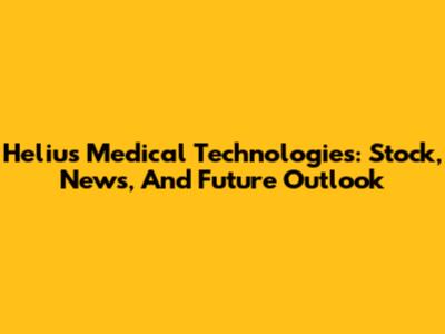 Helius Medical Technologies: Stock, News, And Future Outlook