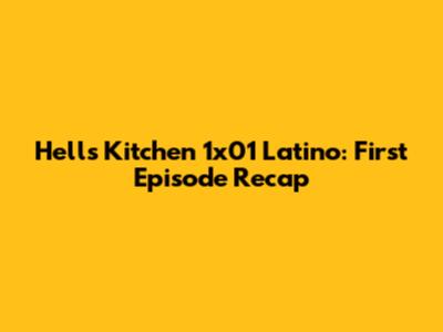 Hell's Kitchen 1x01 Latino: First Episode Recap