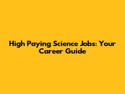 High Paying Science Jobs: Your Career Guide