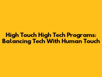 High Touch High Tech Programs: Balancing Tech With Human Touch