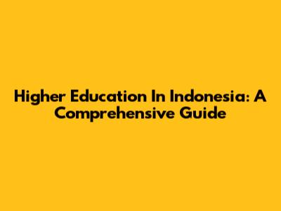 Higher Education In Indonesia: A Comprehensive Guide