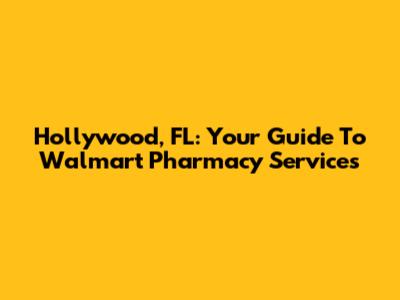 Hollywood, FL: Your Guide To Walmart Pharmacy Services