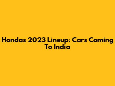 Honda's 2023 Lineup: Cars Coming To India