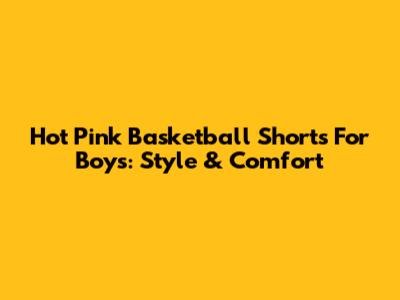 Hot Pink Basketball Shorts For Boys: Style & Comfort