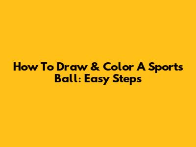 How To Draw & Color A Sports Ball: Easy Steps