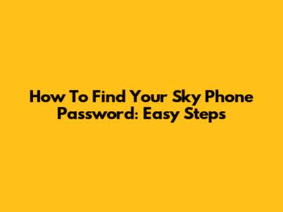 How To Find Your Sky Phone Password: Easy Steps