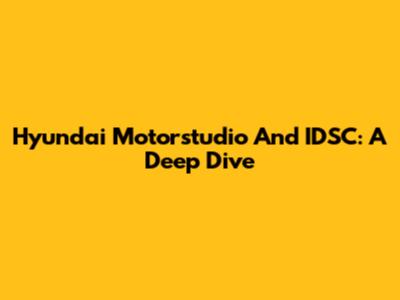 Hyundai Motorstudio And IDSC: A Deep Dive