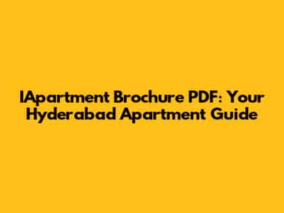 IApartment Brochure PDF: Your Hyderabad Apartment Guide
