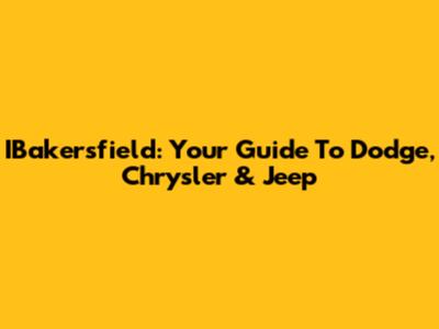 IBakersfield: Your Guide To Dodge, Chrysler & Jeep