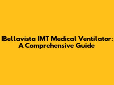 IBellavista IMT Medical Ventilator: A Comprehensive Guide